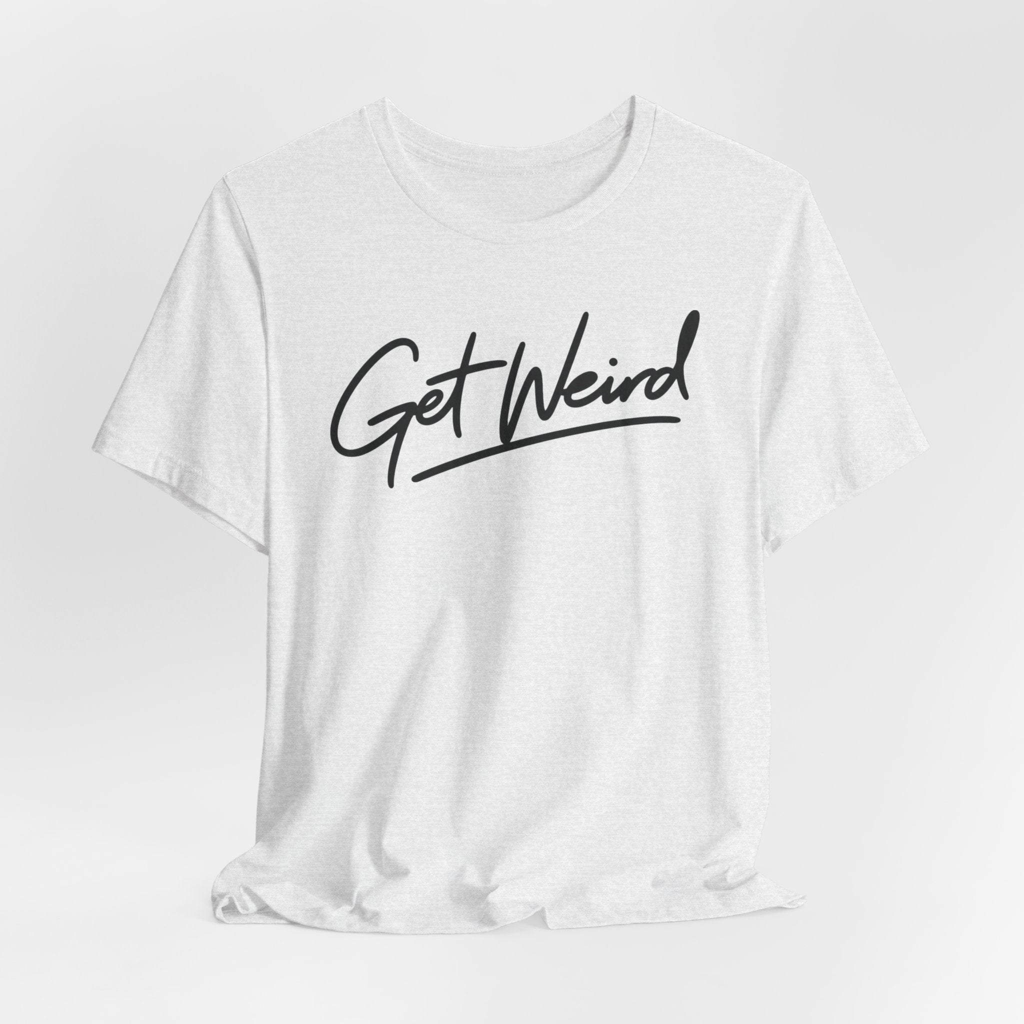 Get Weird T-Shirt — Casual Script Graphic Tee for Free Spirits